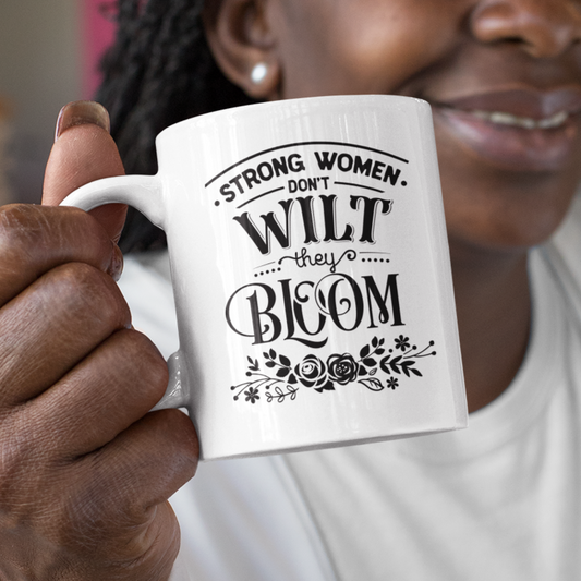Strong Women Don't Wilt They Bloom Mug
