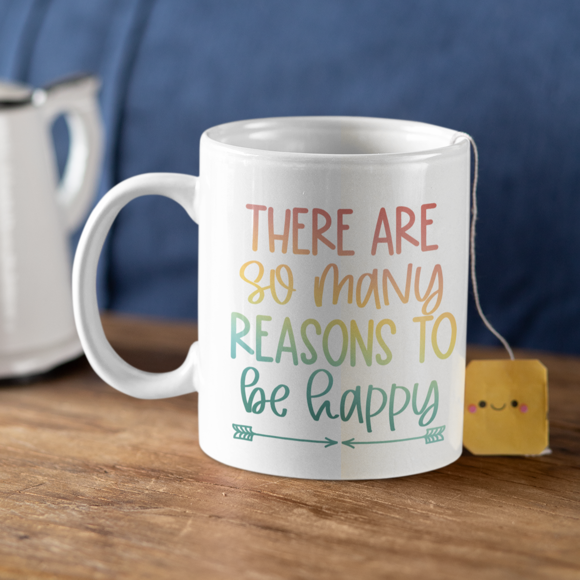There Are So Many Reasons To Be Happy Mug