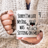 Sorry I'm Late My Dog Was Sitting On Me Mug - Mugged Write Off