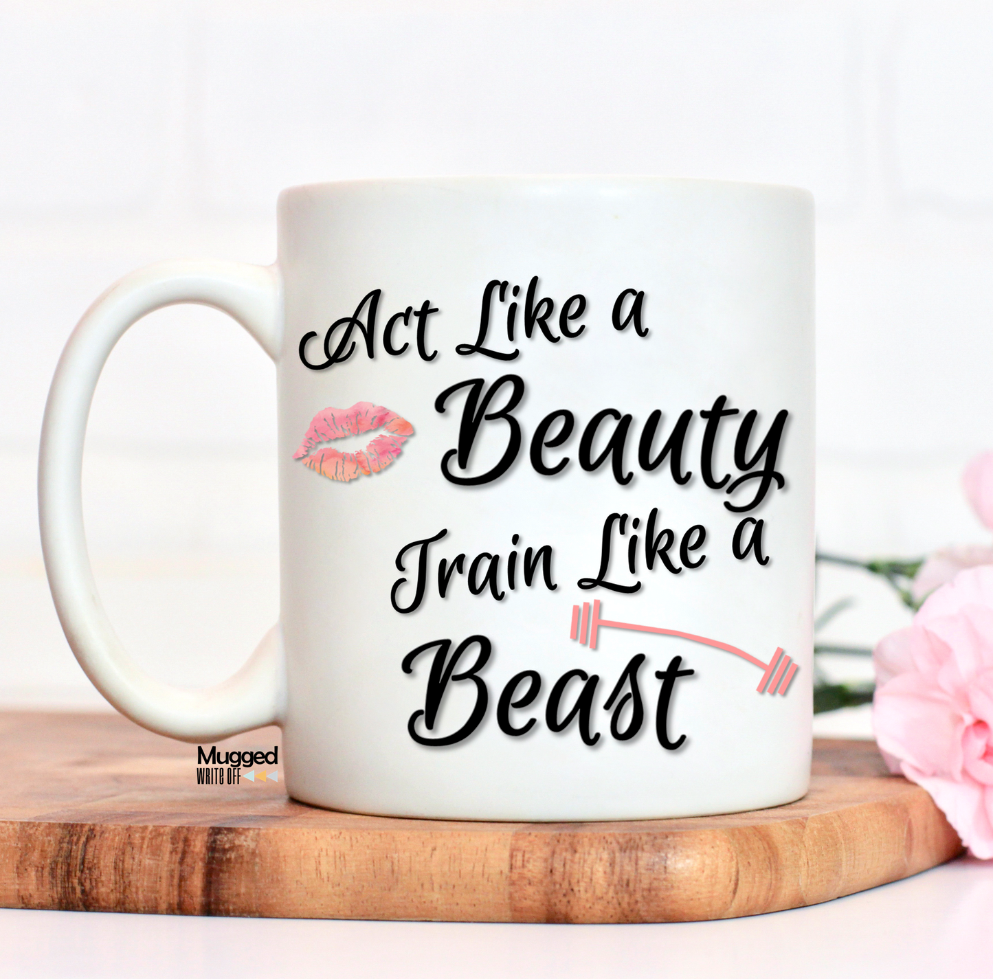 Act Like A Beauty Train Like A Beast Mug - Mugged Write Off