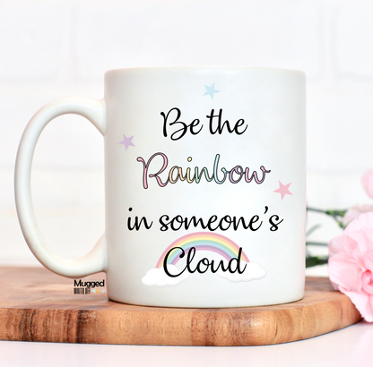 Be The Rainbow In Someone's Cloud Mug - Mugged Write Off