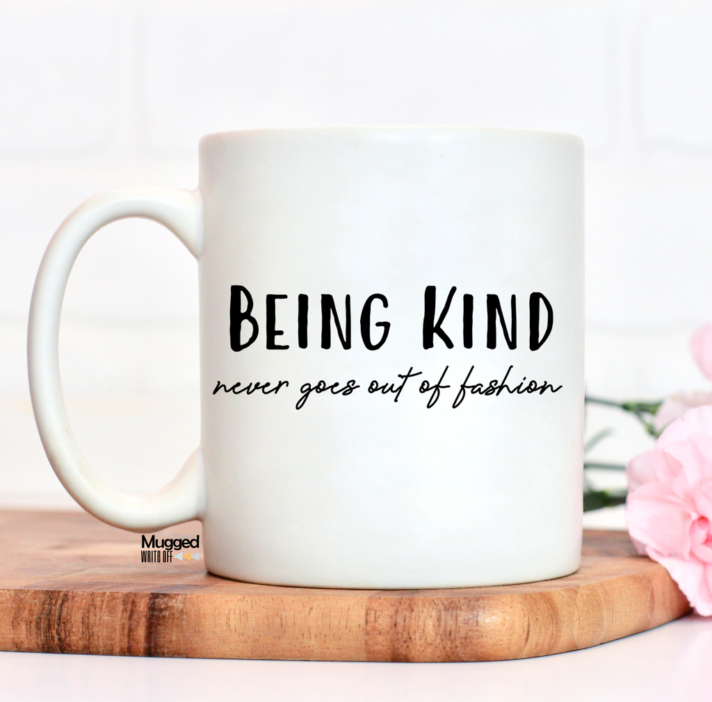Being Kind Never Goes Out Of Fashion Mug - Mugged Write Off Limited