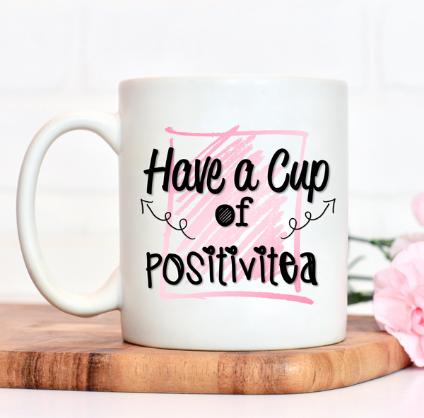 Have A Cup of Positivitea Mug - Mugged Write Off Limited