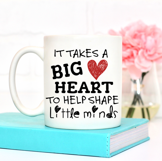It Takes A Big Heart To Shape Little Minds Mug