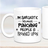 Im Sarcastic Because Punching People Is Frowned Upon Mug - Mugged Write Off