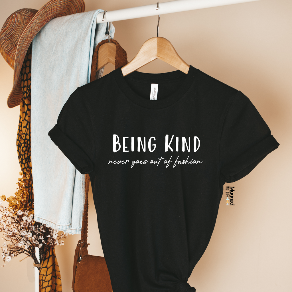 Being Kind Never Goes Out Of Fashion T Shirt - Mugged Write Off Limited