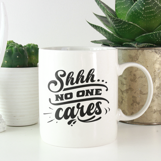Shhh No One Cares Mug