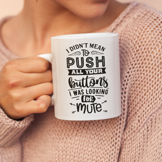 I Didn't Mean To Push All Your Buttons, I Was Looking For Mute Mug
