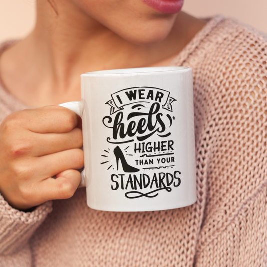 I Wear Heels Higher Than Your Standards Mug