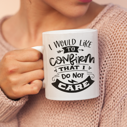 I Would Like To Confirm That I Do Not Care Mug