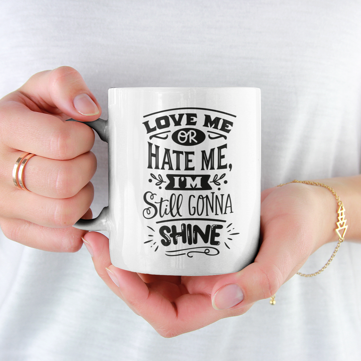Love Me Or Hate Me I'm Still Gonna Shine Mug