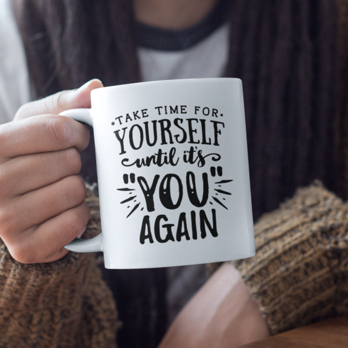 Take Time For Yourself Until It's You Again Mug