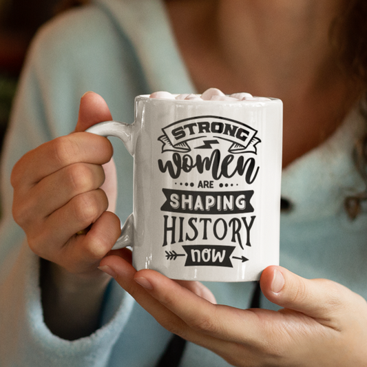Strong Women Are Shaping History Now Mug