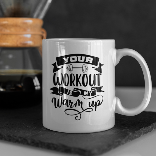 Your Workout Is My Warm Up Mug