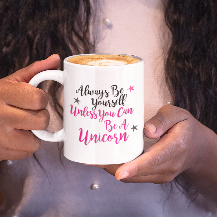 Always Be Yourself Unless You Can Be A Unicorn Mug