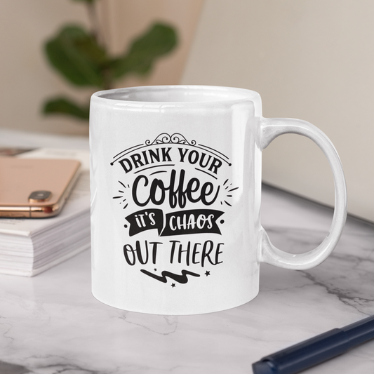 Drink Your Coffee It's Chaos Out There Mug