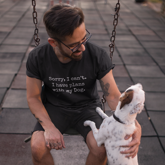 Sorry, I Can't. I Have Plans With My Dog T Shirt